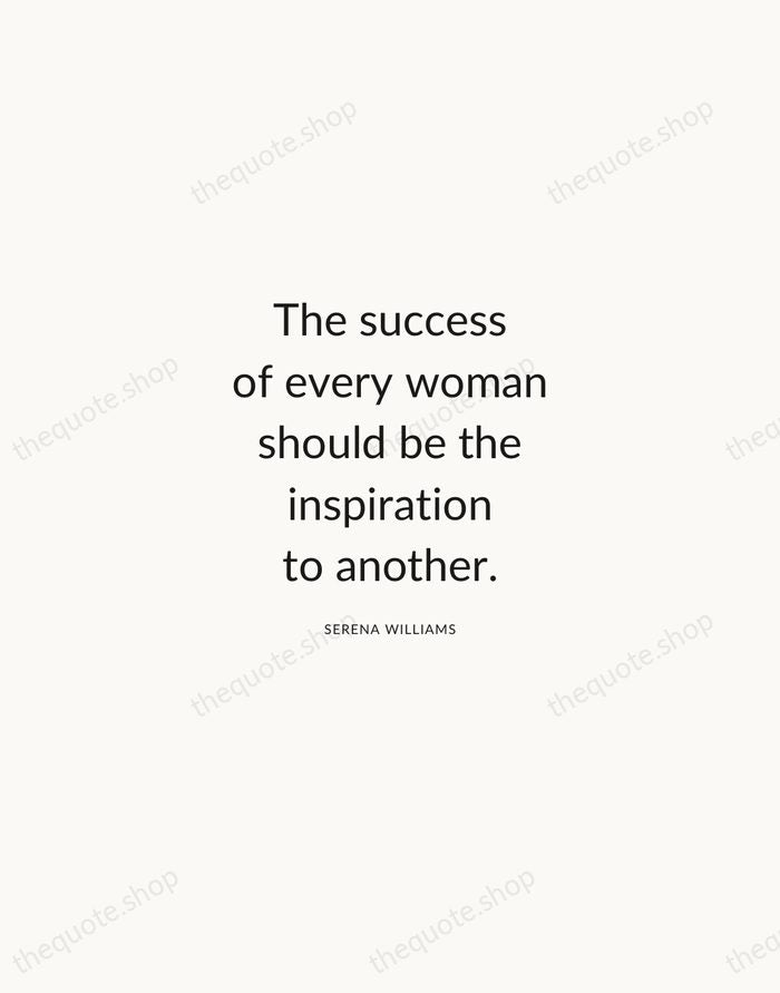 The success of every woman should be the inspiration to another. — Serena Williams — Modern Sans Calm