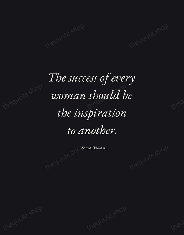 The success of every woman should be the inspiration to another. — Serena Williams — Manuscript Italic