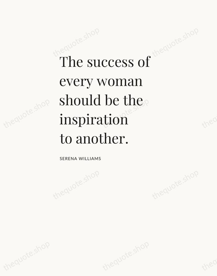 The success of every woman should be the inspiration to another. — Serena Williams — Asymmetric Left
