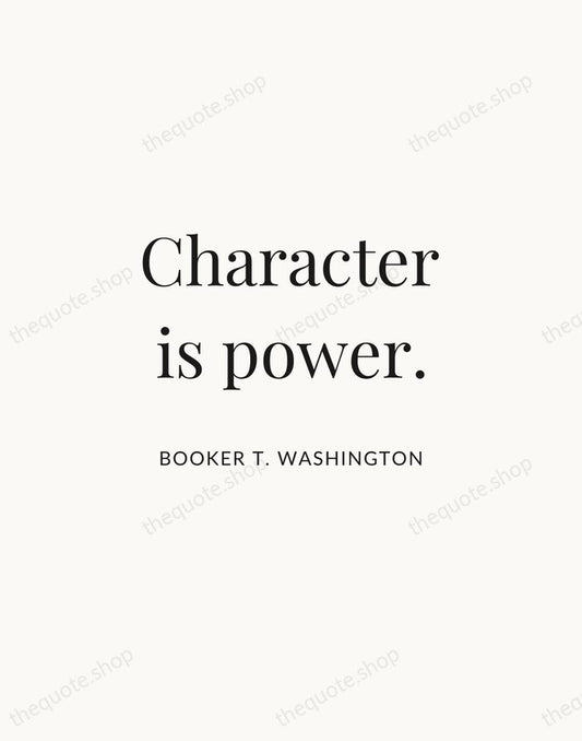 Character is power. — Booker T. Washington | Printable Wall Art — Atelier Serif