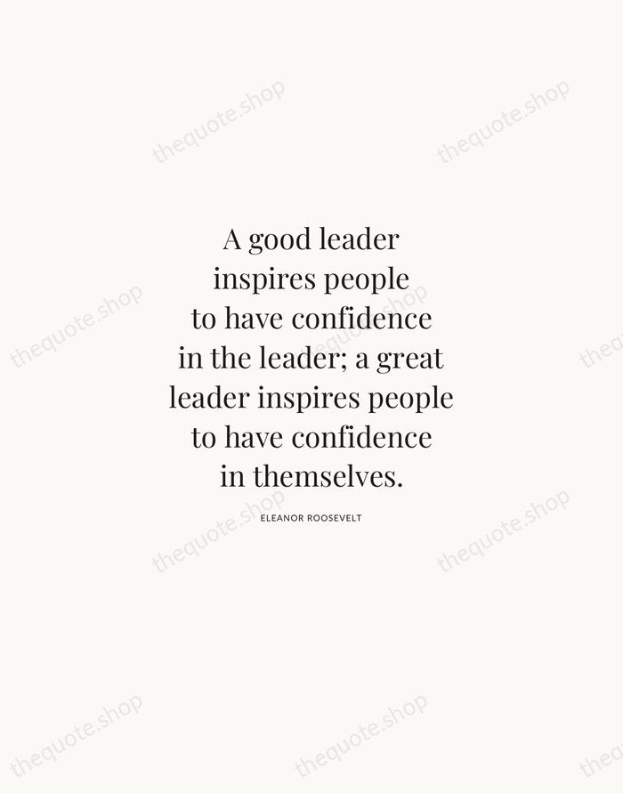 A good leader inspires people to have confidence in the leader; a… — Eleanor Roosevelt | Printable Wall Art — Atelier Serif