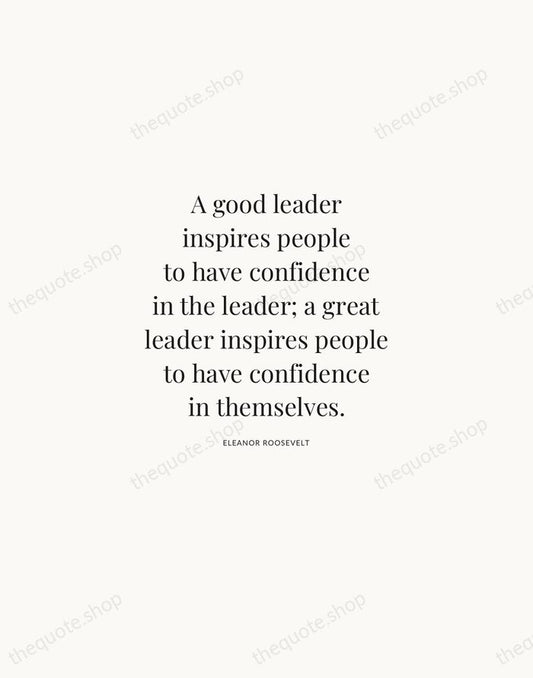 A good leader inspires people to have confidence in the leader; a… — Eleanor Roosevelt | Printable Wall Art — Atelier Serif