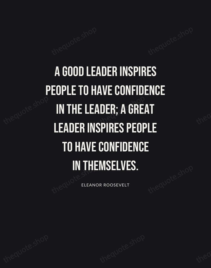 A good leader inspires people to have confidence in the leader; a… — Eleanor Roosevelt | Printable Wall Art — Poster Condensed