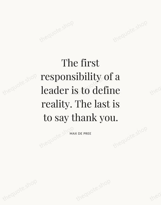 The first responsibility of a leader is to define reality. The last… — Max De Pree | Printable Wall Art — Atelier Serif