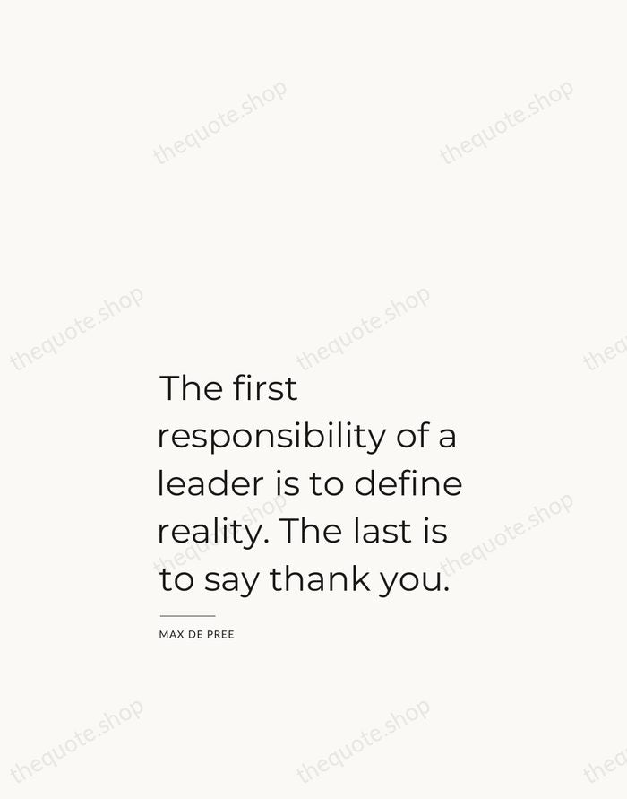 The first responsibility of a leader is to define reality. The last… — Max De Pree — Studio Left