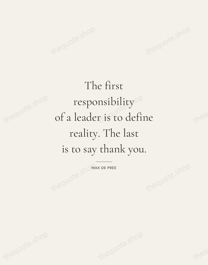 The first responsibility of a leader is to define reality. The last… — Max De Pree — Gallery Rule