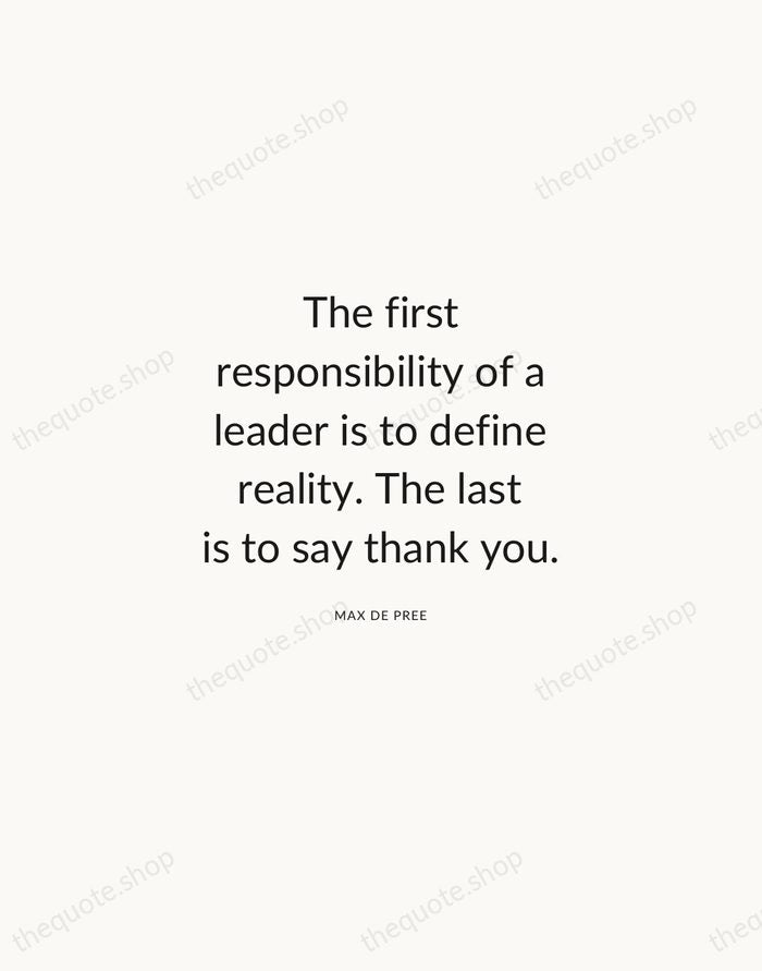The first responsibility of a leader is to define reality. The last… — Max De Pree — Modern Sans Calm