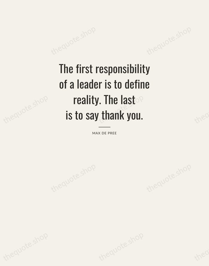 The first responsibility of a leader is to define reality. The last… — Max De Pree — Letterpress Caps