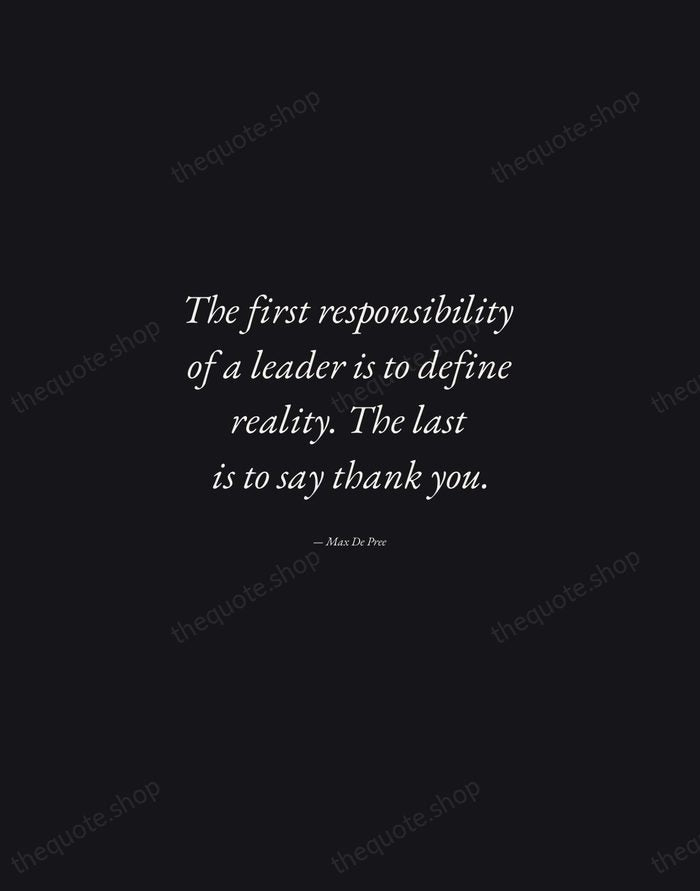 The first responsibility of a leader is to define reality. The last… — Max De Pree — Manuscript Italic