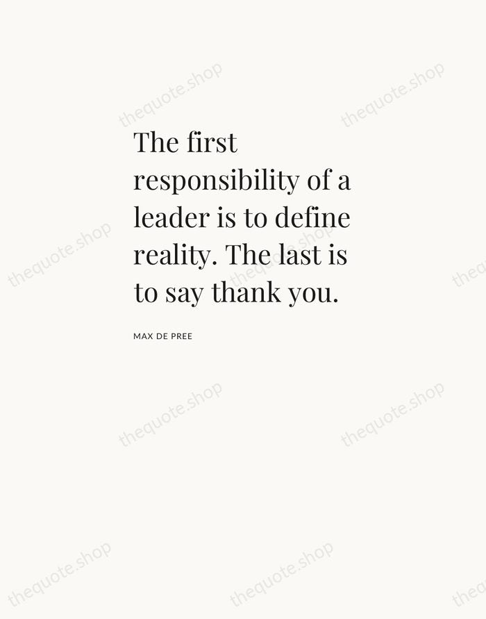 The first responsibility of a leader is to define reality. The last… — Max De Pree — Asymmetric Left