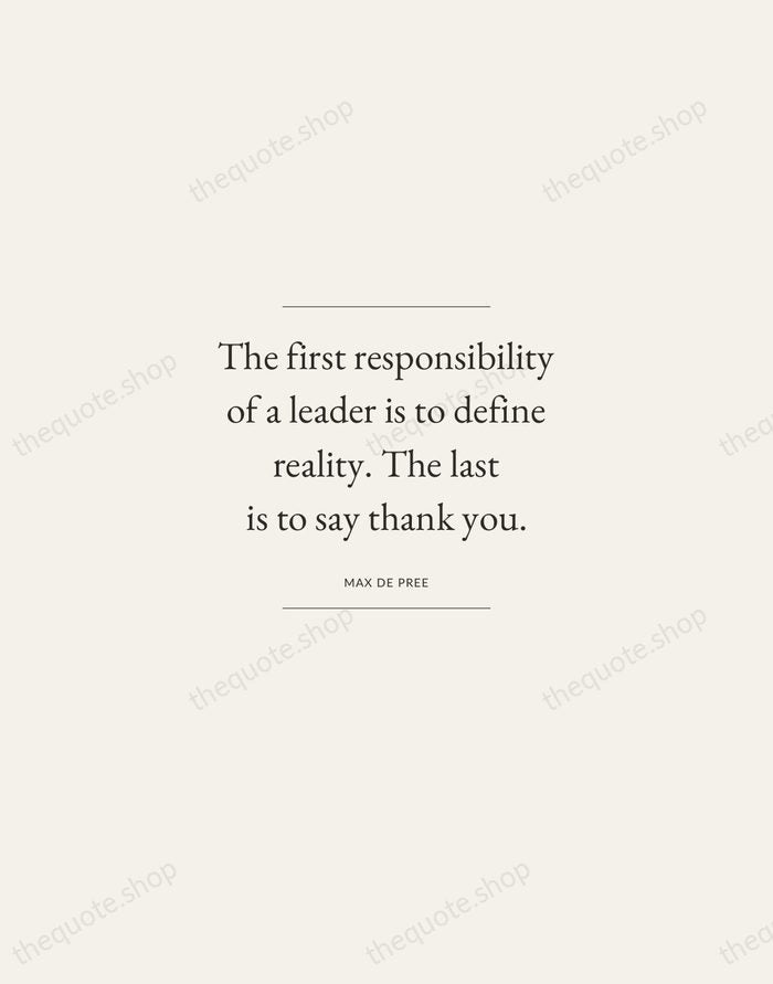 The first responsibility of a leader is to define reality. The last… — Max De Pree — Gallery Frame