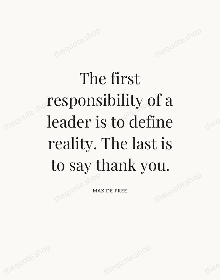 The first responsibility of a leader is to define reality. The last… — Max De Pree — Statement Serif