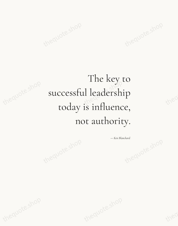 The key to successful leadership today is influence, not authority. — Ken Blanchard — Soft Serif Right