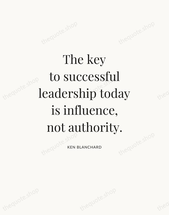 The key to successful leadership today is influence, not authority. — Ken Blanchard — Statement Serif