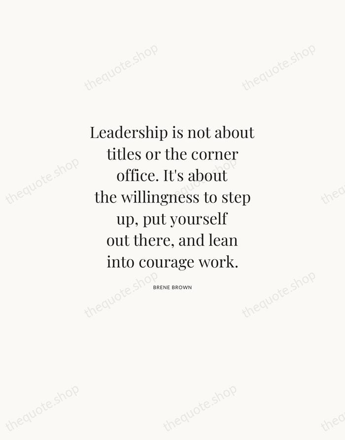 Leadership is not about titles or the corner office. It's about the… — Brene Brown | Printable Wall Art — Atelier Serif