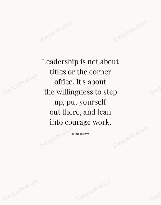 Leadership is not about titles or the corner office. It's about the… — Brene Brown | Printable Wall Art — Atelier Serif
