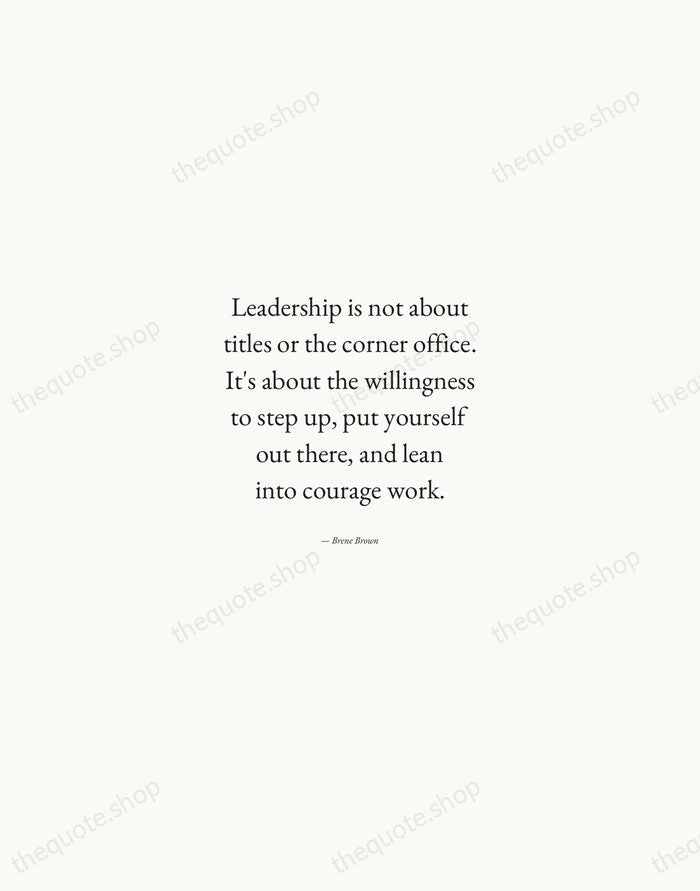 Leadership is not about titles or the corner office. It's about the… — Brene Brown — Quiet Garamond