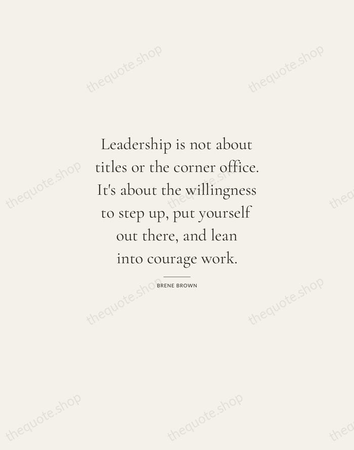 Leadership is not about titles or the corner office. It's about the… — Brene Brown — Gallery Rule