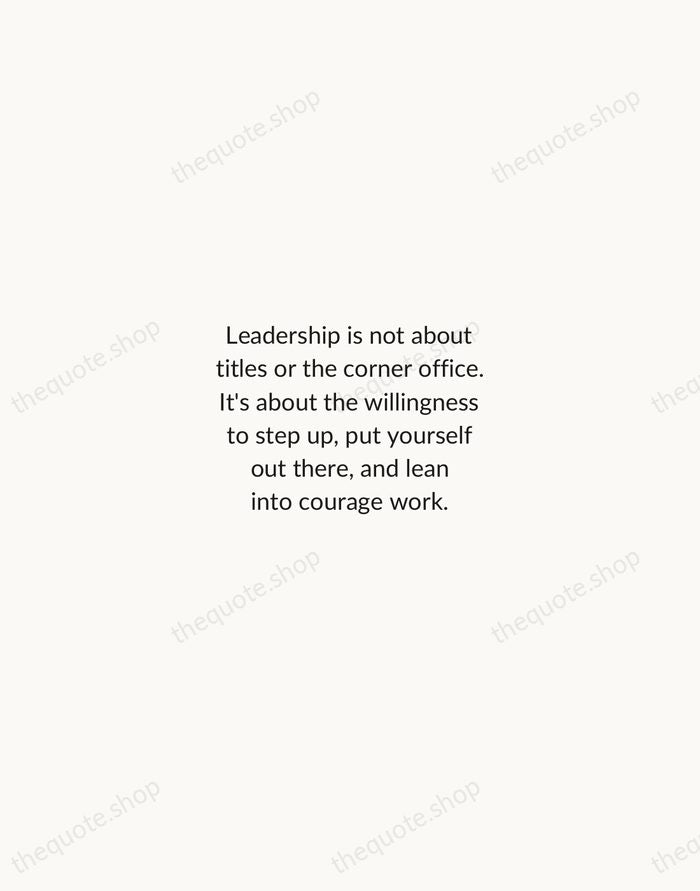 Leadership is not about titles or the corner office. It's about the… — Brene Brown — Minimal Unsigned