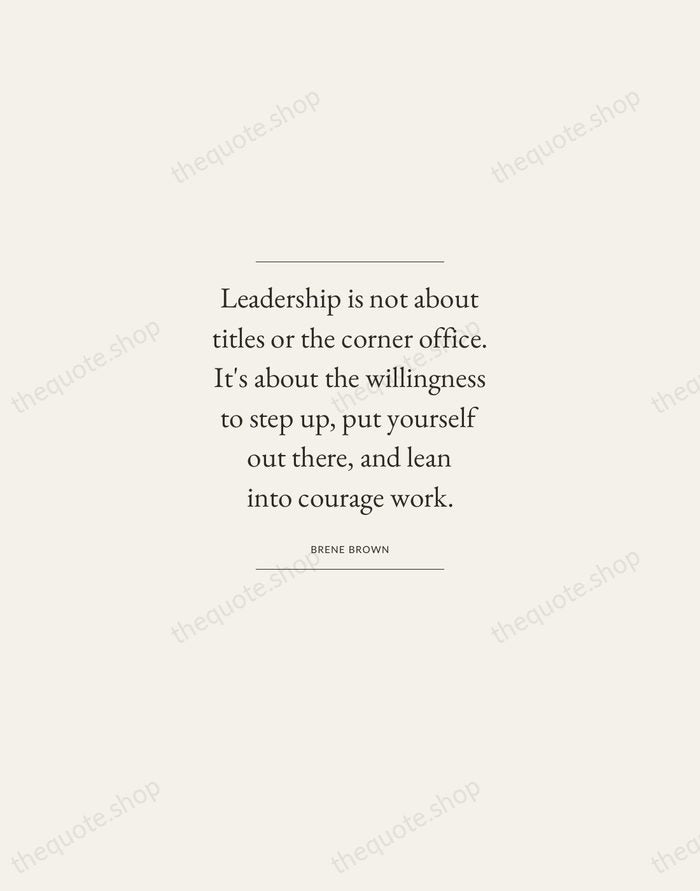 Leadership is not about titles or the corner office. It's about the… — Brene Brown — Gallery Frame