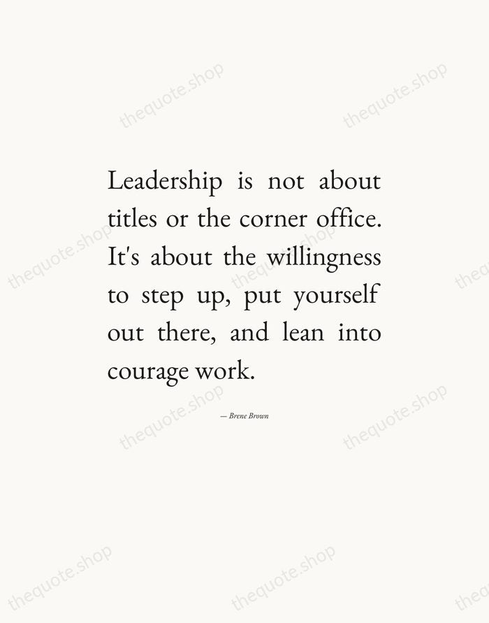 Leadership is not about titles or the corner office. It's about the… — Brene Brown — Editorial Justified