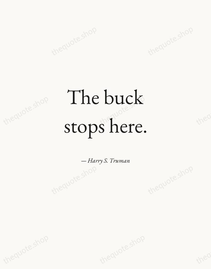 The buck stops here. — Harry S. Truman — Quiet Garamond