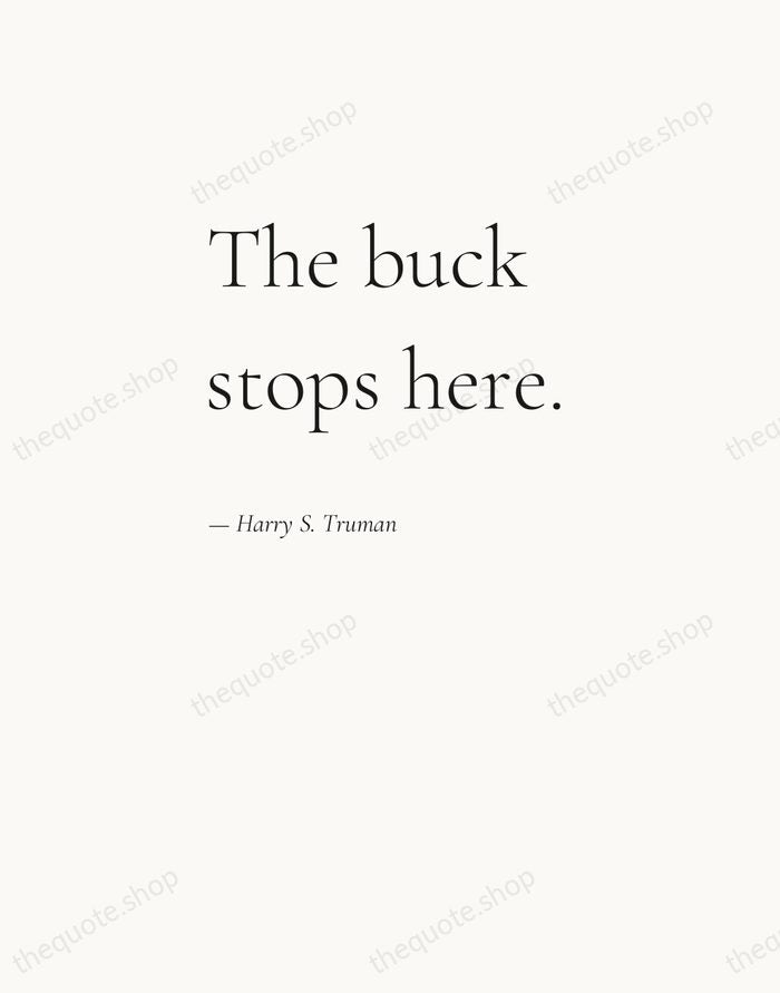 The buck stops here. — Harry S. Truman — Editorial Left Serif