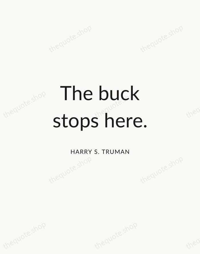 The buck stops here. — Harry S. Truman — Modern Sans Calm