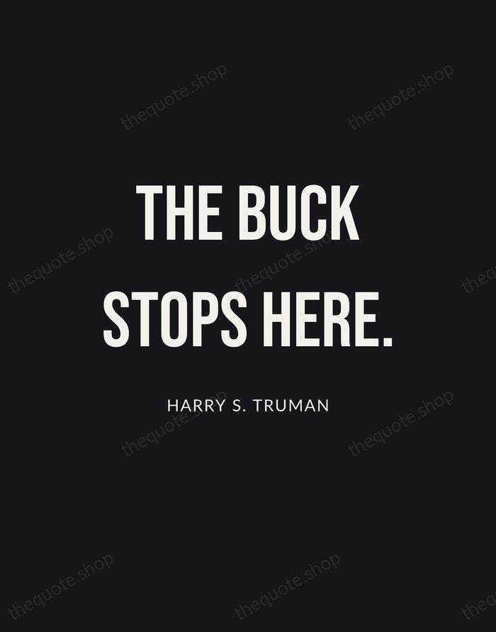 The buck stops here. — Harry S. Truman | Printable Wall Art — Poster Condensed