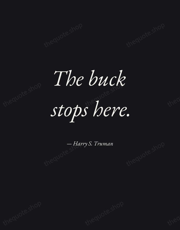 The buck stops here. — Harry S. Truman — Manuscript Italic