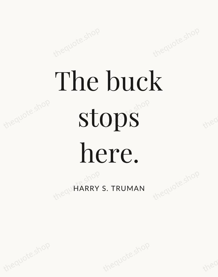 The buck stops here. — Harry S. Truman — Statement Serif