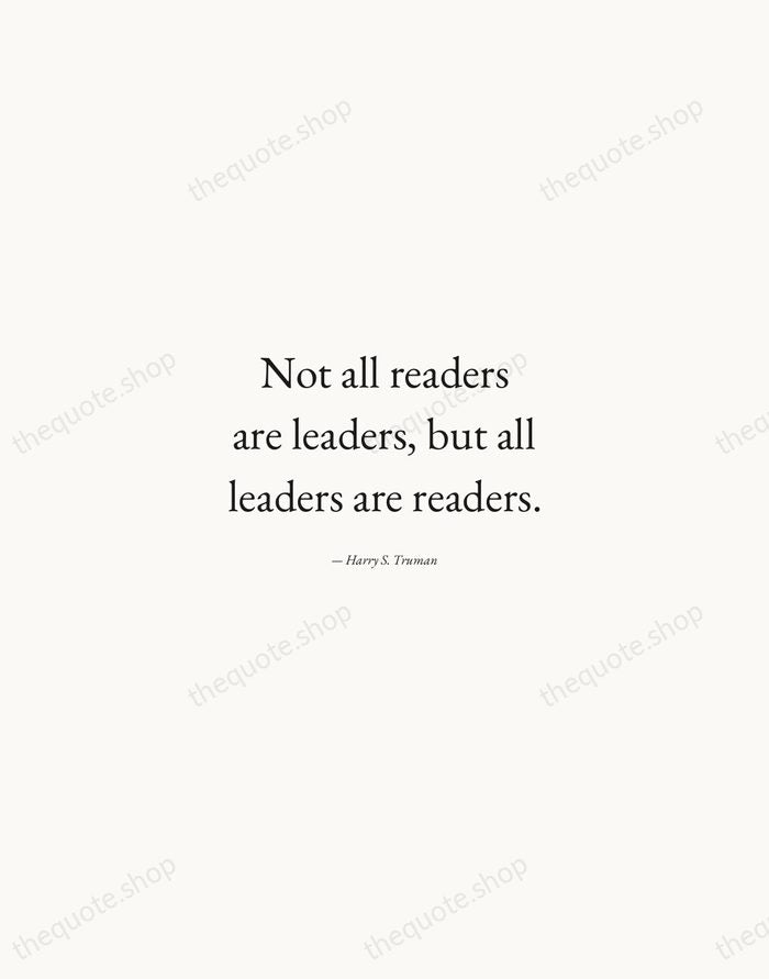 Not all readers are leaders, but all leaders are readers. — Harry S. Truman — Quiet Garamond