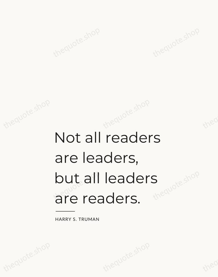 Not all readers are leaders, but all leaders are readers. — Harry S. Truman — Studio Left