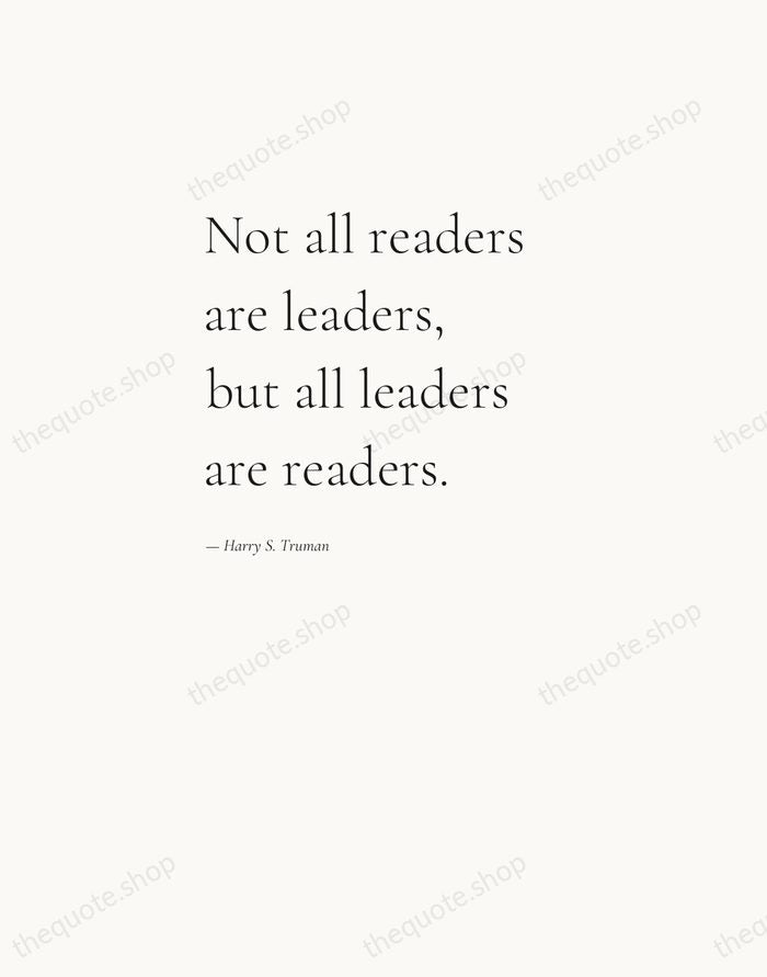 Not all readers are leaders, but all leaders are readers. — Harry S. Truman — Editorial Left Serif