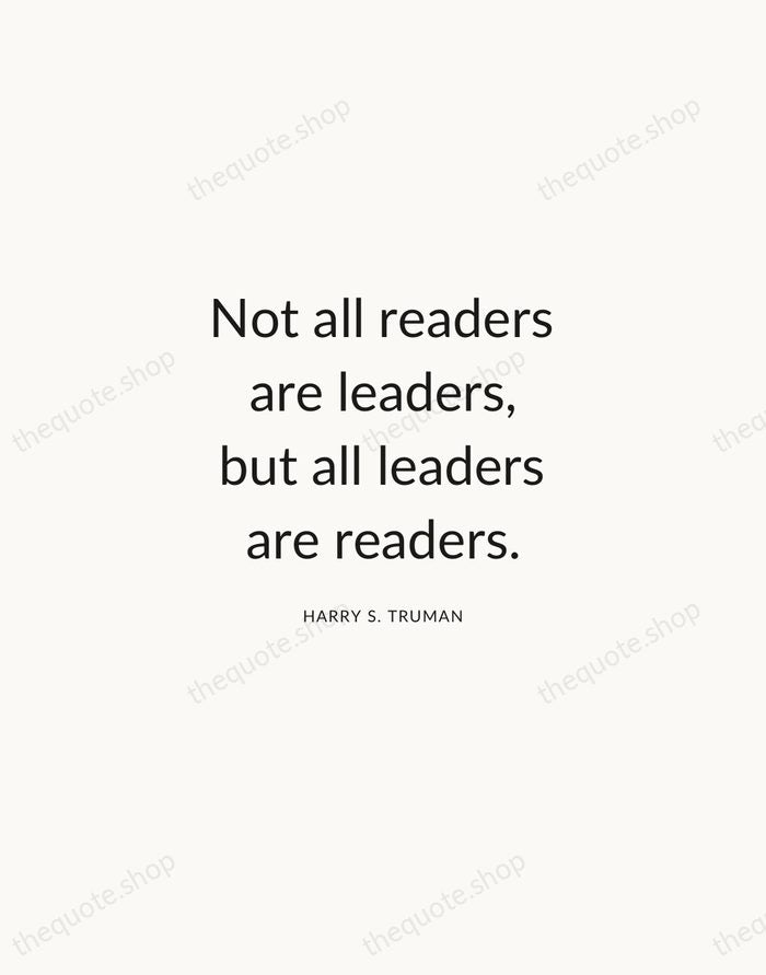 Not all readers are leaders, but all leaders are readers. — Harry S. Truman — Modern Sans Calm