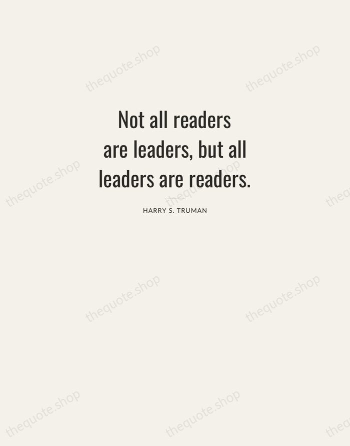 Not all readers are leaders, but all leaders are readers. — Harry S. Truman — Letterpress Caps