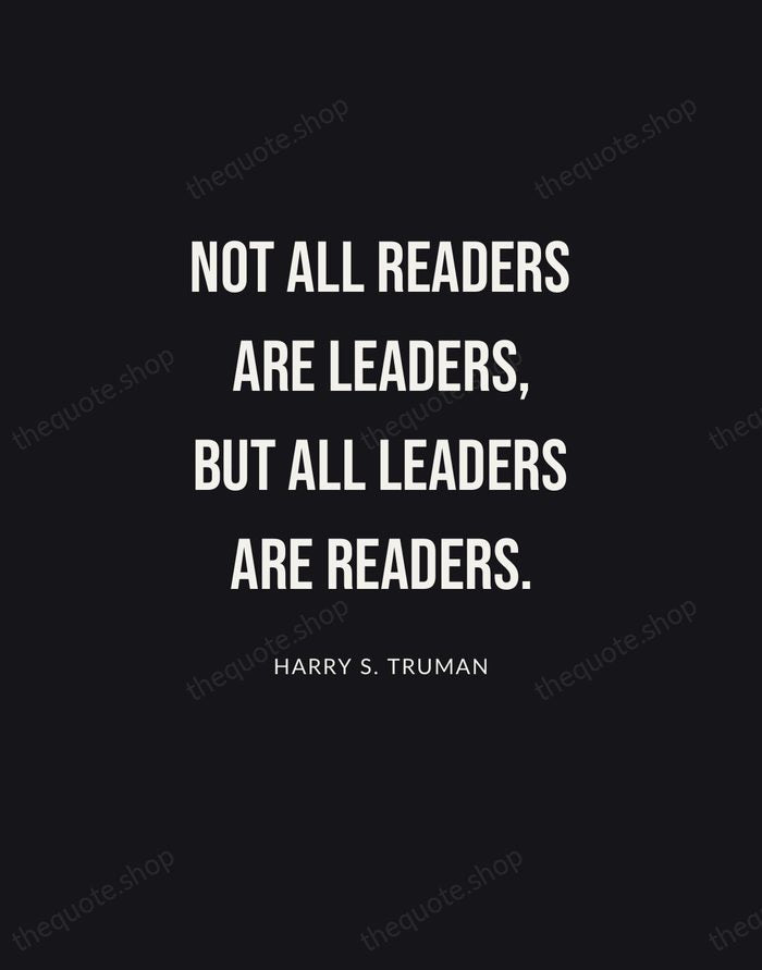 Not all readers are leaders, but all leaders are readers. — Harry S. Truman | Printable Wall Art — Poster Condensed