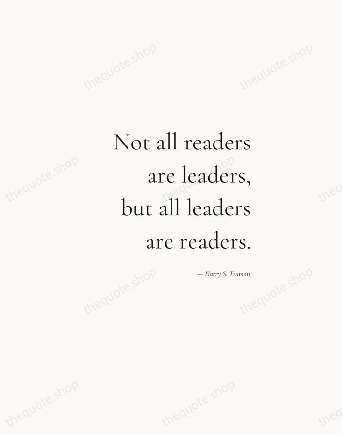 Not all readers are leaders, but all leaders are readers. — Harry S. Truman — Soft Serif Right