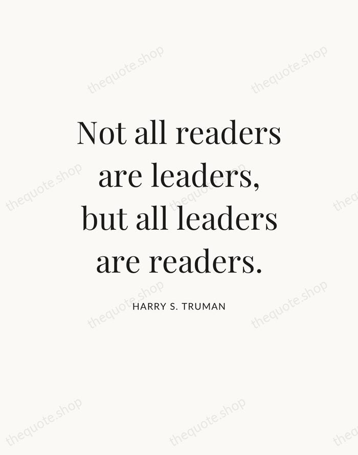Not all readers are leaders, but all leaders are readers. — Harry S. Truman — Statement Serif