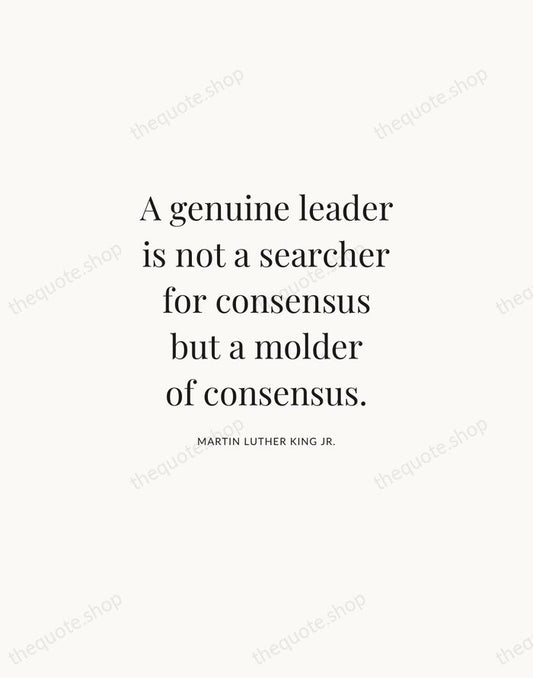 A genuine leader is not a searcher for consensus but a molder… — Martin Luther King Jr. | Printable Wall Art — Atelier Serif