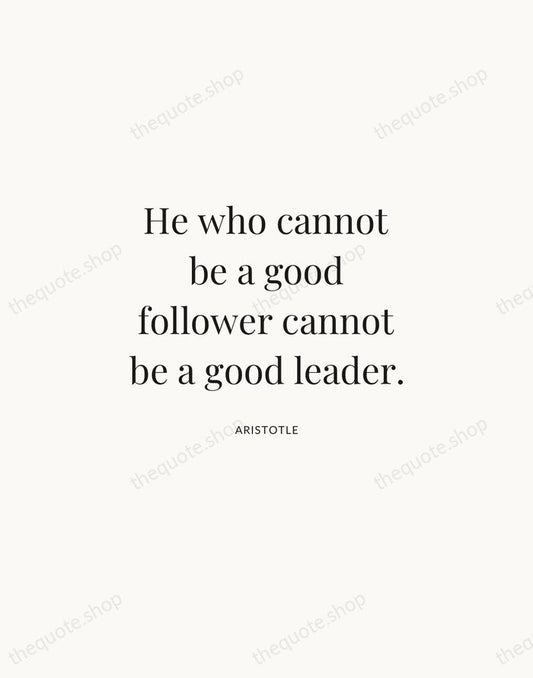 He who cannot be a good follower cannot be a good leader. — Aristotle | Printable Wall Art — Atelier Serif