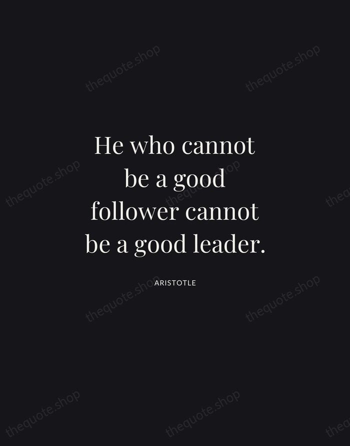 He who cannot be a good follower cannot be a good leader. — Aristotle | Printable Wall Art — Midnight Serif