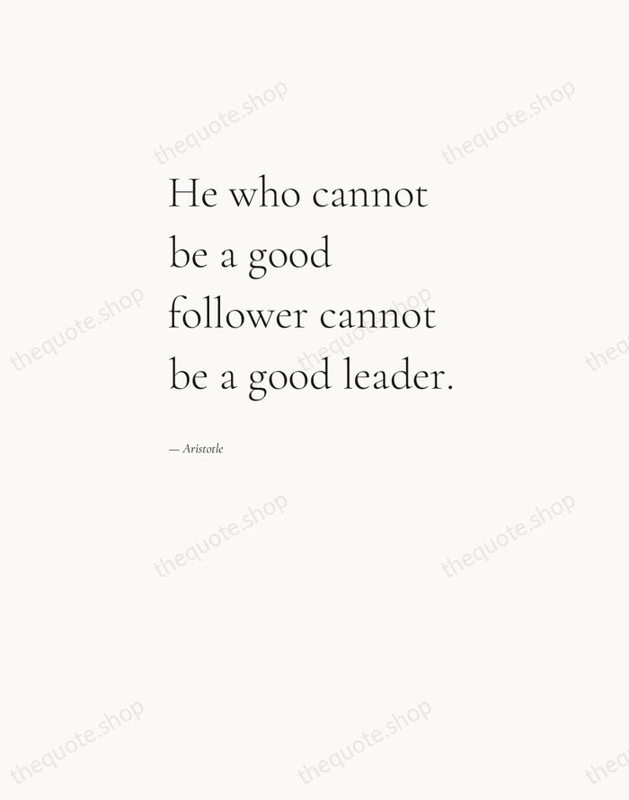 He who cannot be a good follower cannot be a good leader. — Aristotle — Editorial Left Serif