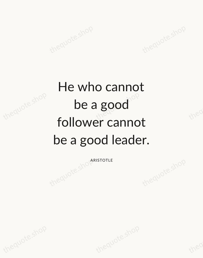 He who cannot be a good follower cannot be a good leader. — Aristotle — Modern Sans Calm