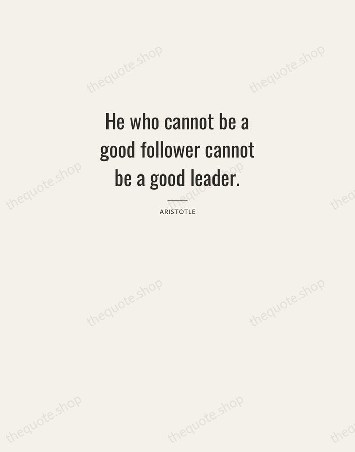 He who cannot be a good follower cannot be a good leader. — Aristotle — Letterpress Caps