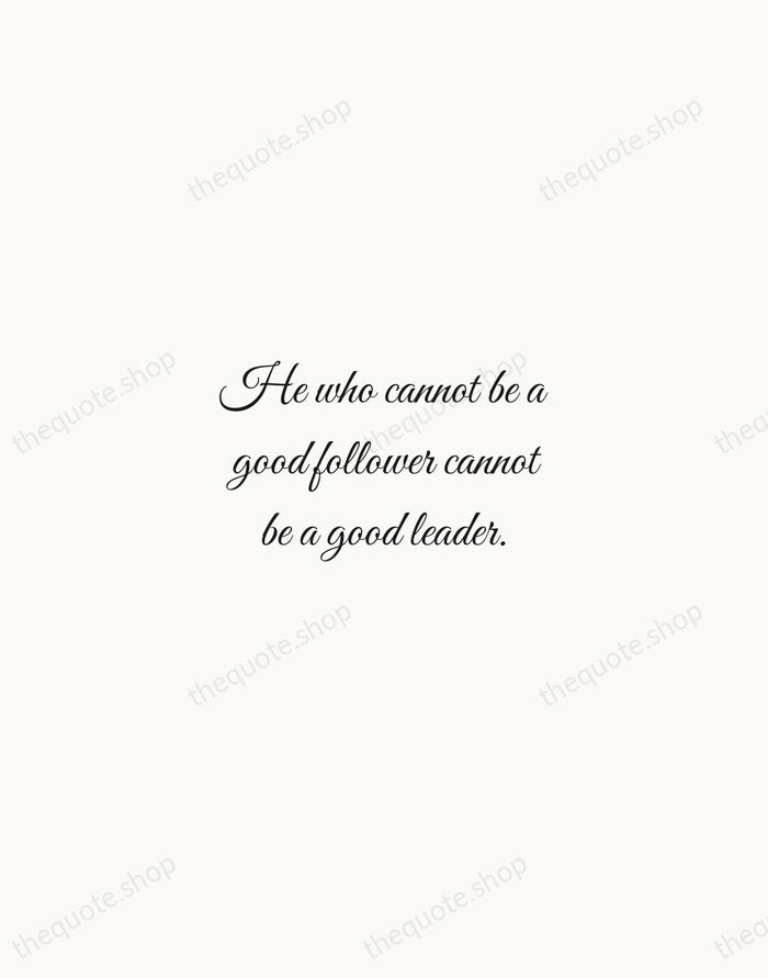 He who cannot be a good follower cannot be a good leader. — Aristotle — Script Whisper