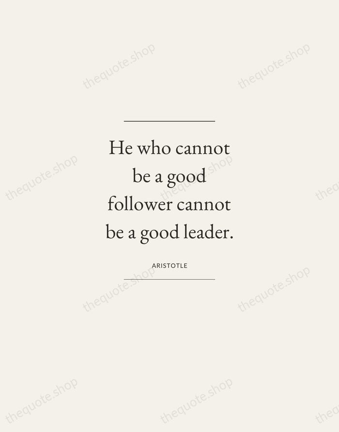 He who cannot be a good follower cannot be a good leader. — Aristotle — Gallery Frame