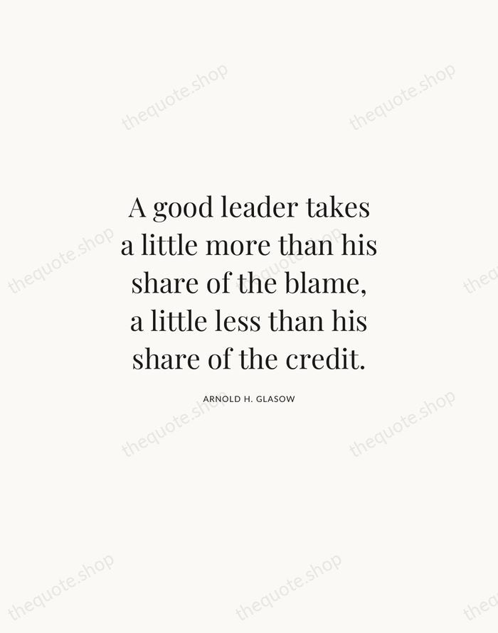 A good leader takes a little more than his share of the… — Arnold H. Glasow | Printable Wall Art — Atelier Serif