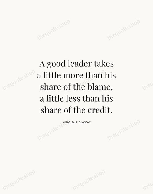 A good leader takes a little more than his share of the… — Arnold H. Glasow | Printable Wall Art — Atelier Serif