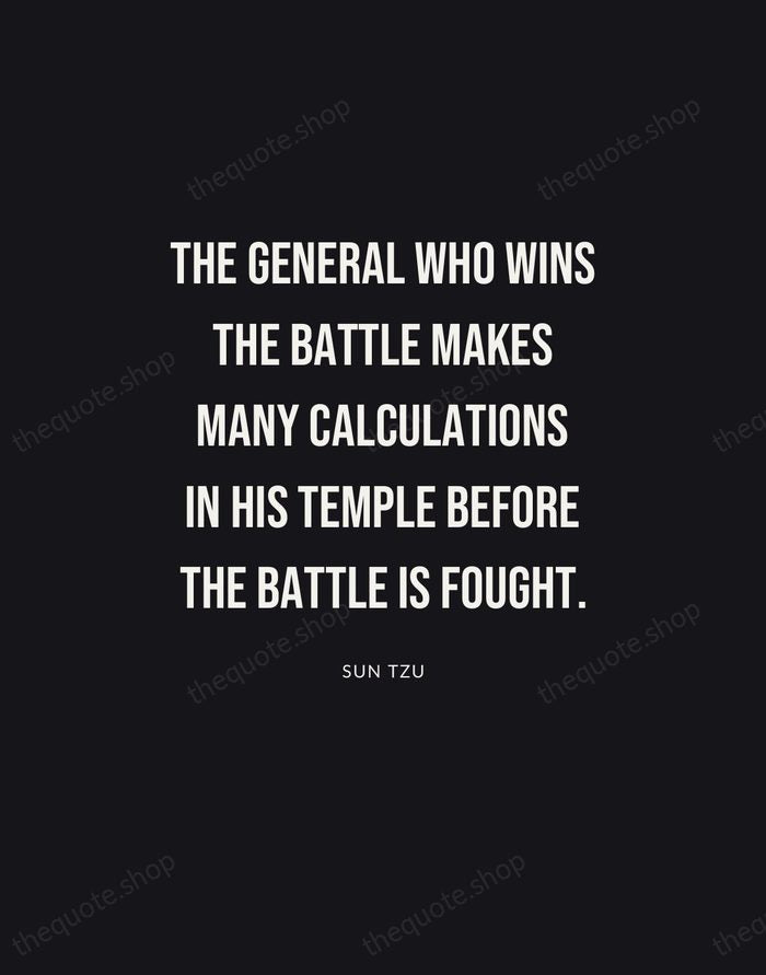 The general who wins the battle makes many calculations in his temple… — Sun Tzu | Printable Wall Art — Poster Condensed